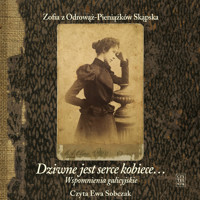 Dziwne jest serce kobiece… Wspomnienia galicyjskie - Zofia z Odrowąż-Pieniążków Skąpska - audiobook