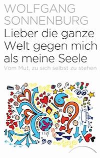 Lieber die ganze Welt gegen mich als meine Seele - Wolfgang Sonnenburg - ebook