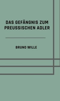 Das Gefängnis zum Preußischen Adler - Bruno Wille - ebook