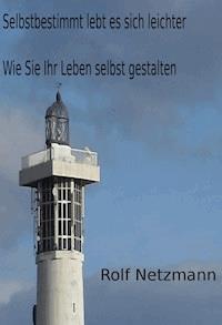 Selbstbestimmt lebt es sich leichter - Rolf Netzmann - ebook