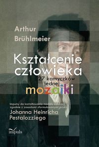 Kształcenie człowieka 27 kamyczków jednej mozaiki - Bruhlmeier Artur - książka