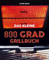Das kleine 800 Grad Grillbuch - Oliver Quaas - ebook