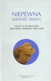 Niepewna jasność tekstu Szkice o twórczości Zbigniewa Herberta 1998-2008 -  - książka