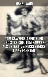Tom Sawyers Abenteuer und Streiche, Tom Sawyer als Detektiv & Huckleberry Finns Fahrten - Mark Twain - ebook