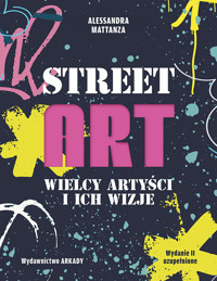 Street Art. Wielcy artyści i ich wizje - Alessandra Mattanza - książka