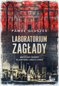 Laboratorium zagłady. Mroczny sekret klasztoru urszulanek - Głuszek Paweł - ebook