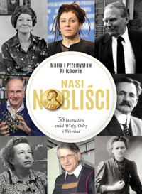 Nasi Nobliści. 56 laureatów znad Wisły, Odry i Niemna - Maria Pilich, Przemysław Pilich - ebook