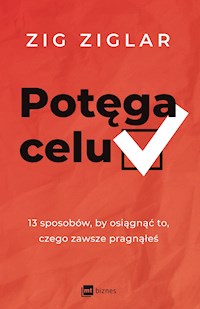 Potęga celu. 13 sposobów, by osiągnąć to, czego zawsze pragnąłeś - Zig Ziglar - ebook