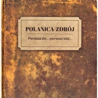 Polanica Zdrój Pierwsze dni pierwsze lata - zbiorowa praca - książka