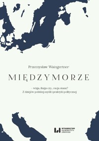 Międzymorze - wizja, iluzja, czy… racja stanu? - Przemysław Waingertner - książka