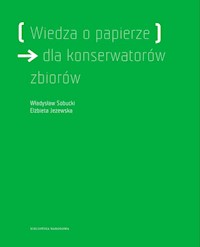 Wiedza o papierze dla konserwatorów zbiorów - Sobucki Władysław, Jeżewska Elżbieta - książka