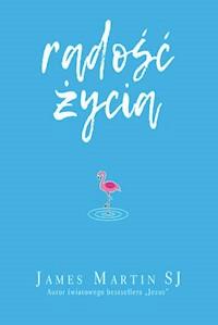 Radość życia. Śmiech i humor cieszą Boga - James Martin SJ - ebook