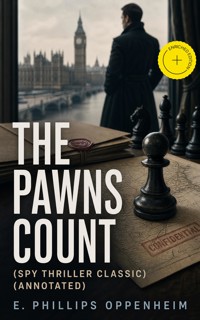 The Pawns Count (Spy Thriller Classic) (Annotated) - E. Phillips Oppenheim - ebook
