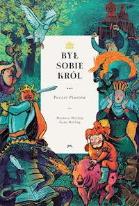 Był sobie król… - Poczet Piastów - Mariusz Wollny - ebook