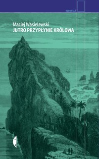 Jutro przypłynie królowa - Maciej Wasielewski - ebook + książka