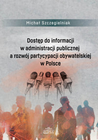 Dostęp do informacji w administracji publicznej a rozwój partycypacji obywatelskiej w Polsce - Szczegielniak Michał - książka