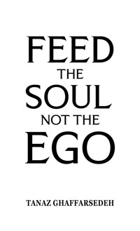 Feed the Soul Not the Ego - Tanaz Ghaffarsedeh - ebook
