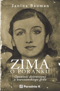 Zima o poranku. Opowieść dziewczyny z warszawskiego getta - Janina Bauman - ebook + książka