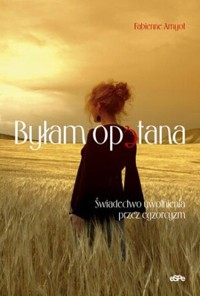 Byłam opętana. świadectwo uwolnienia przez egzorcyzm - Amyot Fabienne - ebook