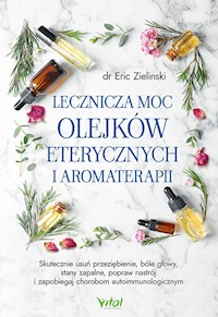 Lecznicza moc olejków eterycznych i aromaterapii - Zielinski Eric - książka