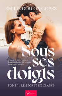 Sous ses doigts - Tome 1 - Emilie Goudin-Lopez - ebook