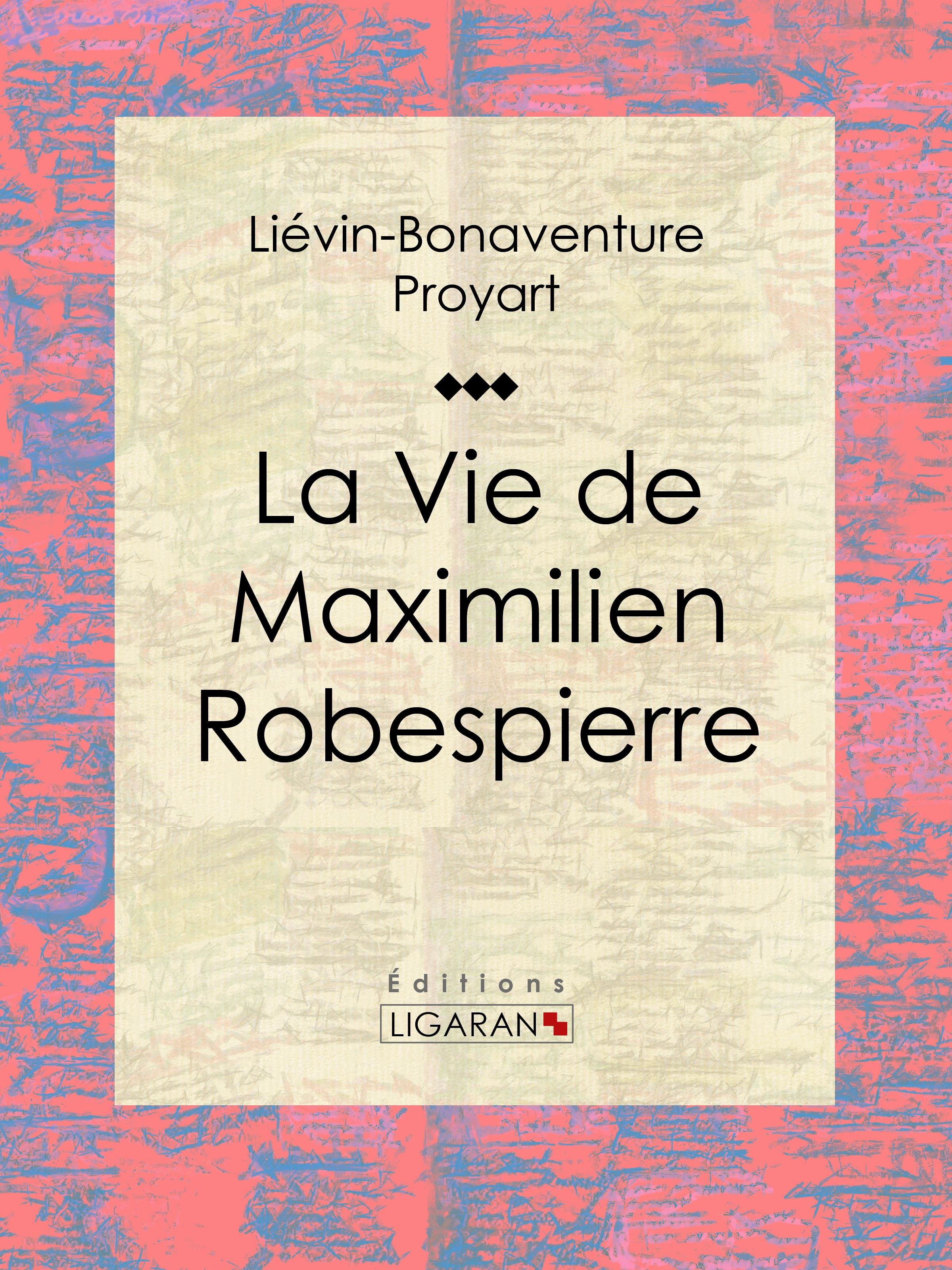La Vie de Maximilien Robespierre