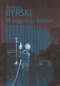 W pogoni za teatrem - Byrski Tadeusz - książka