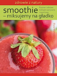 Smoothie - miksujemy na gładko - Markowitz Elysa - książka