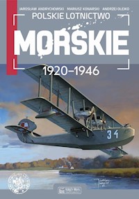 Polskie lotnictwo morskie 1920-1946 - Andrychowski Jarosław, Konarski Mariusz, Olejko Andrzej - książka