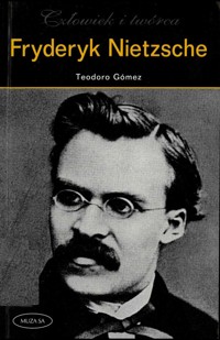 Człowiek i twórca. Fryderyk Nietzsche - Teodoro Gomez - ebook