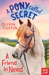 A Pony Called Secret: A Friend In Need - Tuffin Olivia - ebook