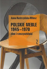 Polskie meble 1945-1970 Idee i rzeczywistość - Kostrzyńska-Miłosz Anna - książka
