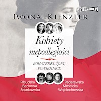 Kobiety niepodległości. Bohaterki, żony, powiernice - Kienzler  Iwona - ebook + audiobook