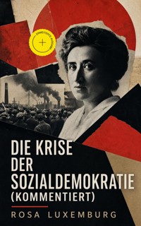Die Krise der Sozialdemokratie (Kommentiert) - Rosa Luxemburg - ebook