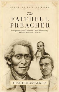 The Faithful Preacher (Foreword by John Piper) - Thabiti M. Anyabwile - ebook