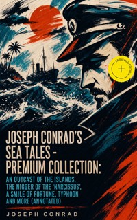 Joseph Conrad's Sea Tales - Premium Collection: An Outcast of the Islands, The Nigger of the 'Narcissus', A Smile of Fortune, Typhoon and more (Annotated) - Conrad Joseph - ebook