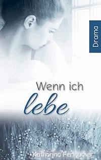 Wenn ich lebe - Katharina Ferihumer - ebook