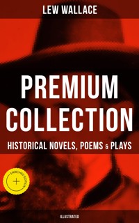 LEW WALLACE Premium Collection: Historical Novels, Poems & Plays (Illustrated) - Lew Wallace - ebook