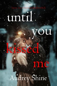 Until You Kissed Me (Love in Silverpeak—Book 2) - Audrey Shine - ebook