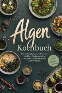 Algen Kochbuch: Die leckersten Algen Rezepte mit Nori, Wakame & Co. für jeden Geschmack und mehr Vitalität – inkl. Brühen, Dashi, Fermenten, Pickles, Desserts uvm. - Mariam Feldmann - ebook