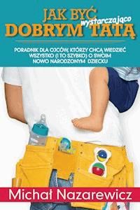Jak być wystarczająco dobrym tatą - Michał Nazarewicz - ebook + książka
