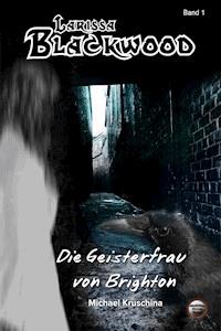 Larissa Blackwood Band 1: Die Geisterfrau von Brighton - Michael Kruschina - ebook