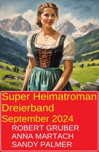 Super Heimatroman Dreierband September 2024 - Robert Gruber - ebook