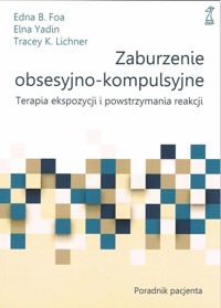 Zaburzenie obsesyjno-kompulsyjne. - Foa Edna B., Yadin Elna, Lichner Tracey K. - książka