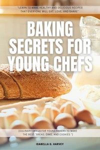 Baking SECRETS for Young Chefs: - Isabella G. Harvey - ebook