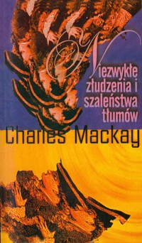 Niezwykłe złudzenia i szaleństwa tłumów - Mackay Charles - książka
