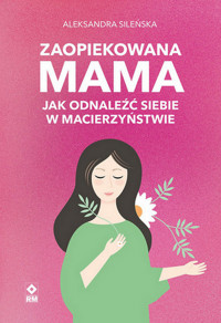 Zaopiekowana mama - Sileńska Aleksandra - ebook + książka