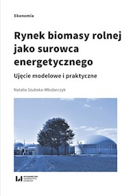 Rynek biomasy rolnej jako surowca energetycznego - Natalia Szubska-Włodarczyk - książka