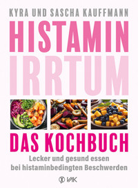 Histamin-Irrtum - Das Kochbuch - Kyra Kauffmann - ebook