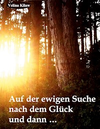 Auf der ewigen Suche nach dem Glück und dann ..... - Velina Kilaw - ebook